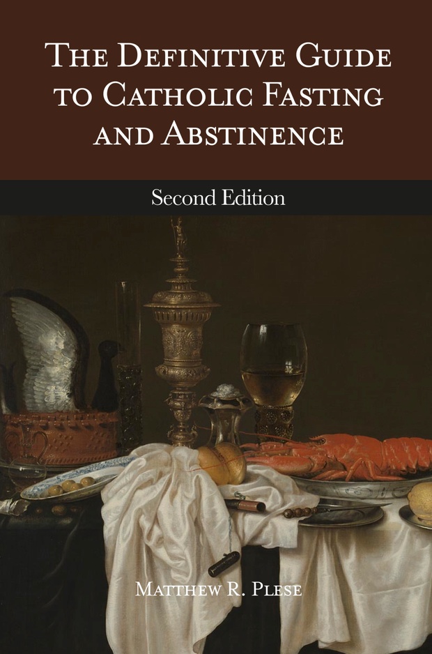 The Definitive Guide to Catholic Fasting and Abstinence Second Edition